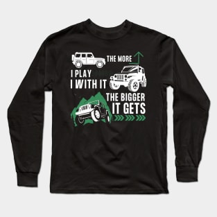 Off Road Funny - The More I Play With It The Bigger It Gets Long Sleeve T-Shirt